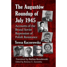 The Augustow Roundup of July 1945 Accounts of the Brutal Soviet Repres