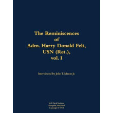 The Reminiscences of Adm. Harry Donald Felt USN Ret. vol. I 19021992 P