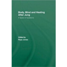 Body Mind and Healing After Jung A Space of Questions Hardcover Book