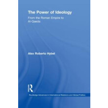 The Power of Ideology From the Roman Empire to AlQaeda by Alex Roberto
