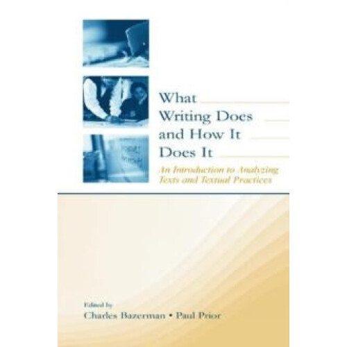 What Writing Does and How It Does It An Introduction to Analyzing Text