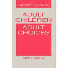 Adult Children Adult Choices Outgrowing Codependency by Mary Ramey Pap