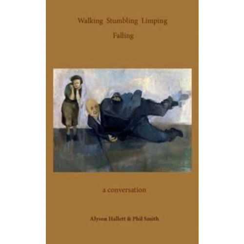 Walking Stumbling Limping Falling A Conversation by Hallett Alyson Pap