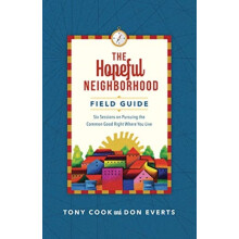 The Hopeful Neighborhood Field Guide Six Sessions on Pursuing the Comm