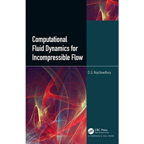 Computational Fluid Dynamics for Incompressible Flows by D.G. Roychowd