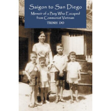 Saigon to San Diego Memoir of a Boy Who Escaped from Communist Vietnam