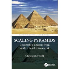 Scaling Pyramids Leadership Lessons from a MidLevel Bureaucrat by Chri