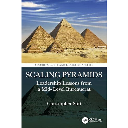 Scaling Pyramids Leadership Lessons from a MidLevel Bureaucrat by Chri