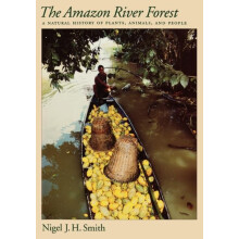 The Amazon River Forest A Natural History of Plants Animals and People