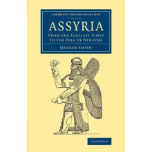 Assyria From the Earliest Times to the Fall of Nineveh by Smith George