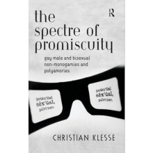 The Spectre of Promiscuity Gay Male and Bisexual Nonmonogamies and Pol
