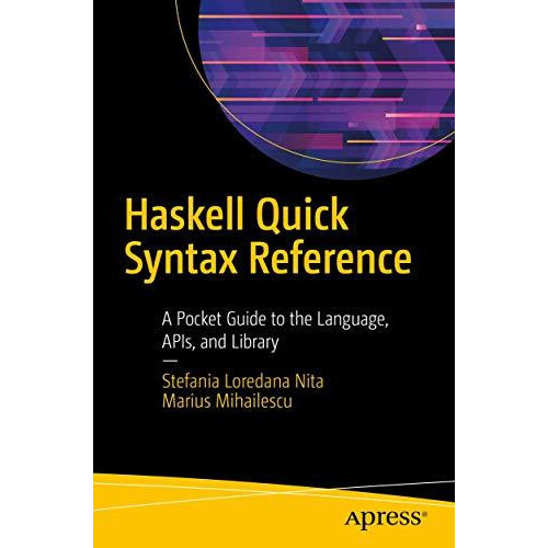 Haskell Quick Syntax Reference A Pocket Guide to the Language APIs and