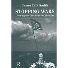 Stopping Wars Defining The Obstacles To Ceasefire by James D D Smith H