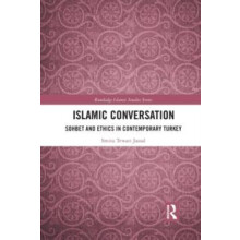Islamic Conversation Sohbet and Ethics in Contemporary Turkey by Smita