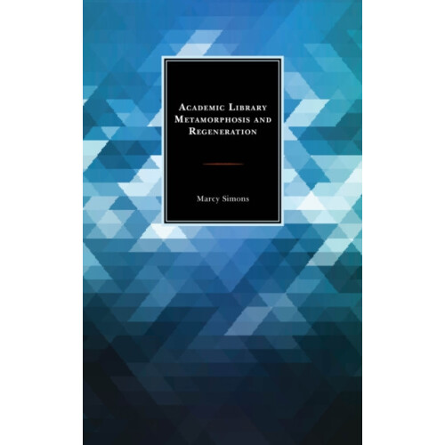 Academic Library Metamorphosis and Regeneration by Marcy Simons Hardco