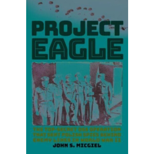Project Eagle The TopSecret OSS Operation That Sent Polish Spies behin