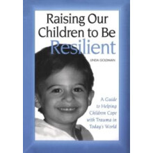 Raising Our Children to Be Resilient A Guide to Helping Children Cope