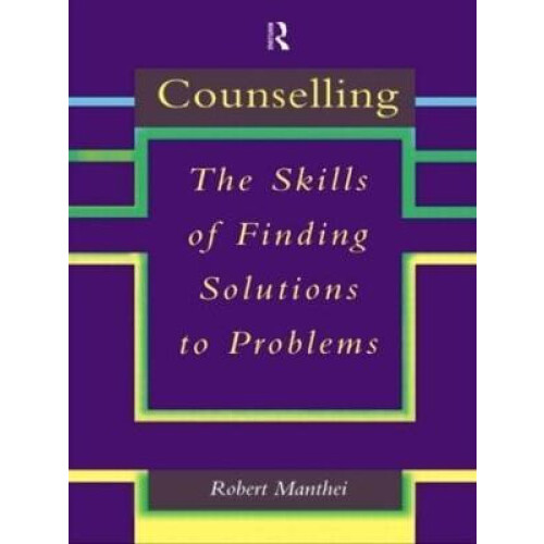Counselling The Skills of Finding Solutions to Problems by Robert Mant