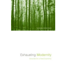 Exhausting Modernity Grounds for a New Economy by Teresa Brennan Paper