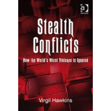 Stealth Conflicts How the Worlds Worst Violence Is Ignored by Virgil H
