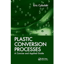 Plastic Conversion Processes A Concise and Applied Guide by Eric Cybul