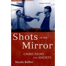 Shots in the Mirror Crime Films and Society by Nicole Hahn Rafter Pape