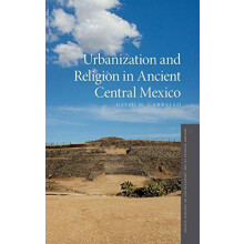 Urbanization and Religion in Ancient Central Mexico by David M Carball