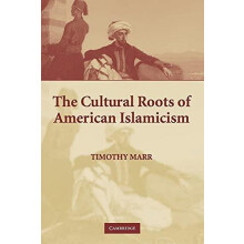 The Cultural Roots of American Islamicism by Timothy Marr Paperback Bo