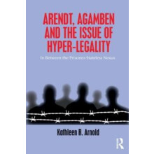 Arendt Agamben and the Issue of HyperLegality In Between the PrisonerS