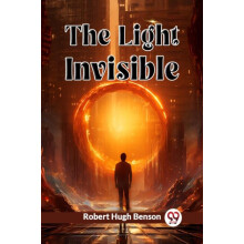 The Light Invisible by Robert Hugh Benson Paperback Book