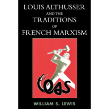 Louis Althusser and the Traditions of French Marxism by William Lewis