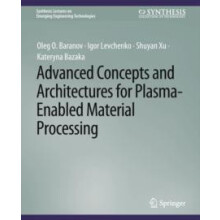 Advanced Concepts and Architectures for PlasmaEnabled Material Process