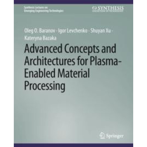 Advanced Concepts and Architectures for PlasmaEnabled Material Process
