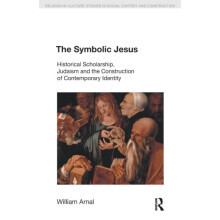 The Symbolic Jesus Historical Scholarship Judaism and the Construction