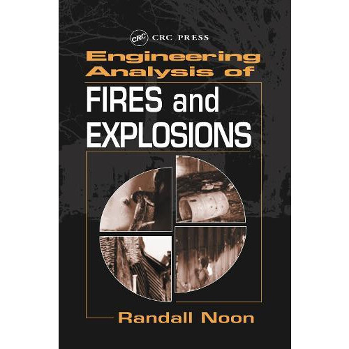 Engineering Analysis of Fires and Explosions by Randall K. Noon Hardco