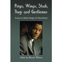 Pimps Wimps Studs Thugs and Gentlemen Essays on Media Images of Mascul