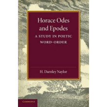 Horace Odes and Epodes A Study in Poetic WordOrder by H. Darnley Naylo