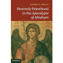 Heavenly Priesthood in the Apocalypse of Abraham by Andrei A. Orlov Ha