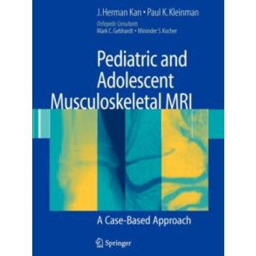 Pediatric and Adolescent Musculoskeletal MRI A CaseBased Approach by J