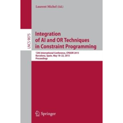 Integration of AI and OR Techniques in Constraint Programming 12th Int