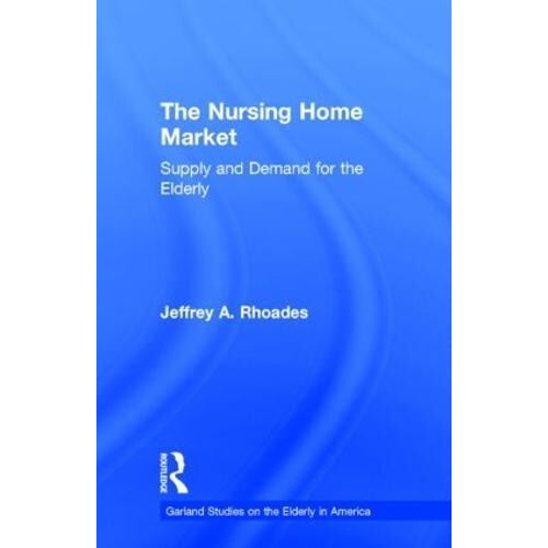 Nursing Home Market by Jeffrey A. Rhoades Hardcover Book
