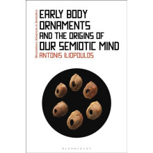 Early Body Ornaments and the Origins of Our Semiotic Mind by Antonis I