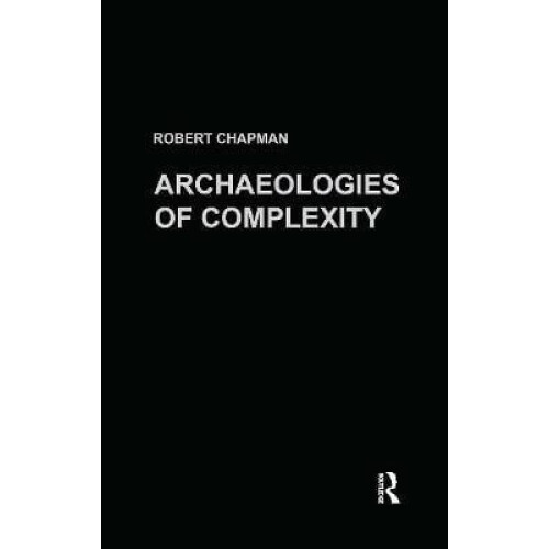 Archaeologies of Complexity by Robert Chapman Hardcover Book