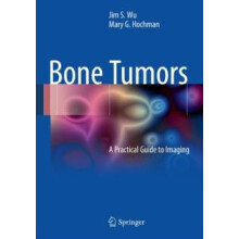 Bone Tumors A Practical Guide to Imaging by Jim S. Wu Paperback Book