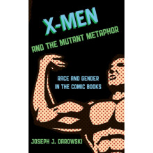 XMen and the Mutant Metaphor Race and Gender in the Comic Books by Jos