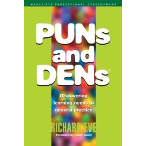 PUNs and DENs Discovering Learning Needs in General Practice by Richar