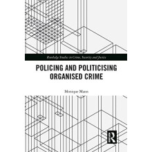 Politicising and Policing Organised Crime by Monique Mann Paperback Bo