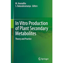 In Vitro Production of Plant Secondary Metabolites Theory and Practice