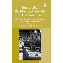Interpreting the Bible and Aristotle in Late Antiquity The Alexandrian