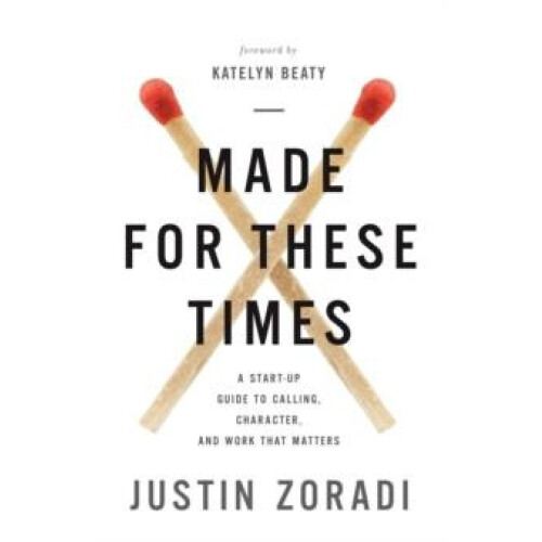 The Made for These Times A StartUp Guide to Calling Character and Work